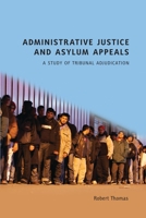 Administrative Justice and Asylum Appeals: A Study of Tribunal Adjudication 184113936X Book Cover