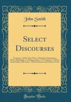 Select Discourses: Treating 1. Of the True Way or Method of Attaining to Divine Knowledge; 2. Of Superstition; 3. Of Atheism; 4. Of the Immortality of ... of God; 6. Of Prophecy 0243279973 Book Cover