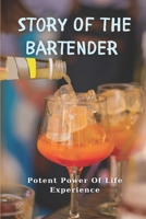 Story Of The Bartender: Potent Power Of Life Experience: Stories Of Bartender B098GX2FYV Book Cover