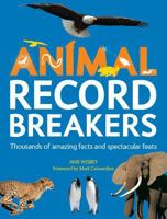 Animal Record Breakers: Thousands of Amazing Facts and Spectacular Feats 1770857605 Book Cover