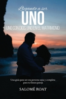 Llegando a ser Uno - Uno con Dios, Uno en el matrimonio: Una gu�a para ser esa persona sana y completa para tu futura pareja 0692139680 Book Cover