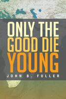 Only the Good Die Young 1483601080 Book Cover