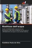 Riutilizzo dell'acqua: Studio di fattibilità della creazione di una diramazione nelle linee di tubazioni di una torre di raffreddamento ad acqua in una centrale elettrica 6205994356 Book Cover