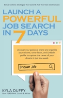 Launch a Powerful Job Search in 7 Days: Uncover your personal brand and organize your resume, cover letter, and LinkedIn profile to capture the career of your dreams in just one week. B08MHHR3JX Book Cover