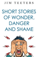 Short Stories of Wonder, Danger and Shame 1835431658 Book Cover