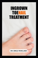 Ingrown Toenail Treatment: Pain-free Ways To Cure Ingrown Toenail at Home B0F7BMDSNC Book Cover