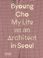 Byoung Cho: My Life as an Architect in Seoul 0500027110 Book Cover