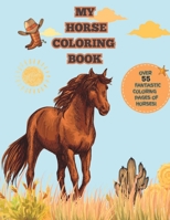 My Horse Coloring Book: 55 Fantastic & Stunning Horse Coloring Pages For Kids Of All Ages & Adults B0C47WK7DL Book Cover