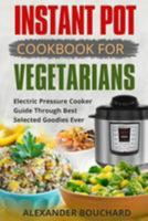 Instant Pot Cookbook For Vegetarians: Best Electric Pressure Cooker Guide 1983542172 Book Cover