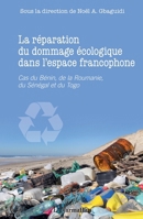 La réparation du dommage écologique dans l'espace francophone: Cas du Bénin, de la Roumanie, du Sénégal et du Togo (French Edition) 2343085528 Book Cover