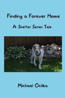 Finding A Forever Home: A Shelter Series Tale 1944938206 Book Cover