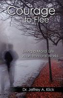 Courage to Flee: Living a Moral Life in an Immoral World 1440116083 Book Cover