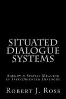 Situated Dialogue Systems 1463580525 Book Cover