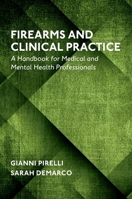 Firearms and Clinical Practice: A Handbook for Medical and Mental Health Professionals 0190923210 Book Cover