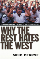 Why the Rest Hates the West: Understanding the Roots of Global Rage 0830832025 Book Cover