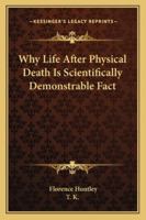 Why Life After Physical Death Is Scientifically Demonstrable Fact 1425346359 Book Cover