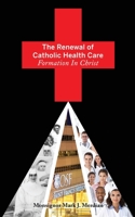 The Renewal of Catholic Health Care: Formation In Christ 1711848166 Book Cover