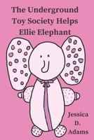 The Underground Toy Society Helps Ellie Elephant 109271393X Book Cover