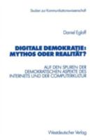 Digitale Demokratie: Mythos Oder Realitat?: Auf Den Spuren Der Demokratischen Aspekte Des Internets Und Der Computerkultur 3531138138 Book Cover