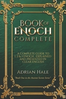 BOOK OF ENOCH COMPLETE: THE FULL COLLECTION OF 1,2 & 3 ENOCH RESTORED IN CLEAR ENGLISH, ANNOTATED AND ILLUSTRATED B0GDMT2WPS Book Cover