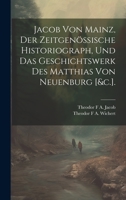 Jacob Von Mainz, Der Zeitgenössische Historiograph, Und Das Geschichtswerk Des Matthias Von Neuenburg [&c.]. 1022820362 Book Cover