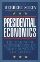 Presidential Economics: The Making of Economic Policy From Roosevelt to Clinton 0844738514 Book Cover