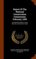 Report Of The National Conservation Commission, February, 1909: Accompanying Papers: Lands, Minerals, And National Vitality 1022327720 Book Cover