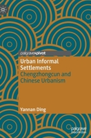Urban Informal Settlements: Chengzhongcun and Chinese Urbanism 9811692017 Book Cover