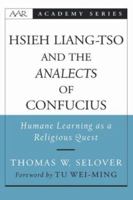 Hsieh Liang-TSO and the Analects of Confucius: Humane Learning as a Religious Quest (American Academy of Religion Academy Series) 0195156102 Book Cover