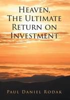 Heaven the Ultimate Return on Investment 1637103174 Book Cover