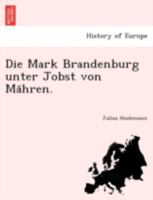 Die Mark Brandenburg unter Jobst von Mähren. 124178339X Book Cover