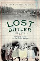 Lost Butler County: Vanished Towns of the Cedar Valley 159629969X Book Cover