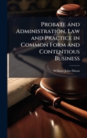 Probate and Administration, Law and Practice in Common Form and Contentious Business 102384186X Book Cover