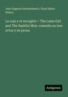 La coja y el encogido = The Lame Girl and The Bashful Man: comedia en tres actos y en prosa (Spanish Edition) 3563921156 Book Cover