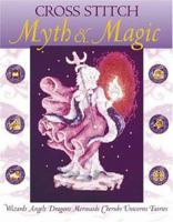 Cross Stitch Myth & Magic: Wizards, Angels, Dragons, Mermaids, Cherubs, Unicorns, Fairies 0715312219 Book Cover