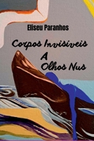 Corpos Invis veis A Olhos Nus (Portuguese Edition) 6589694958 Book Cover