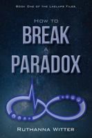 How to Break a Paradox: Book One of The Laelaps Files (The Laelaps Files 1946889091 Book Cover