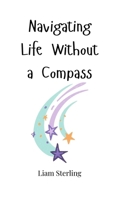 Navigating Life Without a Compass 1805660152 Book Cover