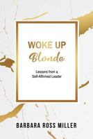 Woke Up Blonde: Lessons from a Self-Affirmed Leader 151363643X Book Cover