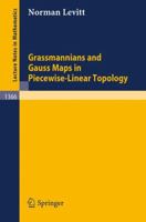 Grassmannians and Gauss Maps in Piecewise-Linear Topology (Lecture Notes in Mathematics) 3540507566 Book Cover