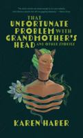 The Unfortunate Problem with Grandmother's Head and Other Stories 1962791092 Book Cover