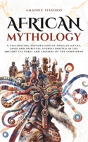 African Mythology: A fascinating exploration of African myths, gods and spiritual stories rooted in the ancient cultures and legends of the continent (Mythos Cosmos) B0FGQQ28V5 Book Cover
