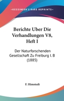 Berichte Uber Die Verhandlungen V8, Heft I: Der Naturforschenden Gesellschaft Zu Freiburg I. B (1885) 1161024840 Book Cover
