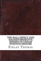 The Hall Effect and Magnetoresistive Sensing in Linear Position Sensors 1542674786 Book Cover