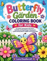 Butterfly Garden Coloring Book for Kids: Fun Garden Coloring Book with Flowers, Butterflies and Simple Designs Relaxing and Creative Activity Book for Toddlers and Preschool Kids 1806478498 Book Cover