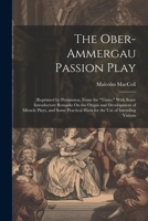 The Ober-Ammergau Passion Play: (Reprinted by Permission, From the "Times." With Some Introductory Remarks On the Origin and Development of Miracle ... Hints for the Use of Intending Visitors 1021347183 Book Cover