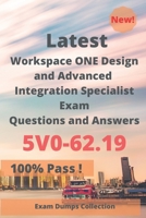 Latest Workspace ONE Design and Advanced Integration Specialist Exam 5V0-62.19 Questions and Answers: Real Exam Questions B08BDSDSC4 Book Cover