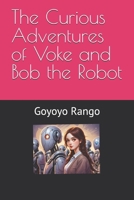 The Curious Adventures of Voke and Bob the Robot B0F7RPVM66 Book Cover