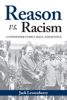 Reason vs. Racism : A Newspaper Family, Race, and Justice 1735706701 Book Cover