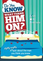 Do You Know What Turns Him On?: A (slightly naughty) quiz about the man you think you know 1492607215 Book Cover